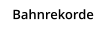 Bahnrekorde